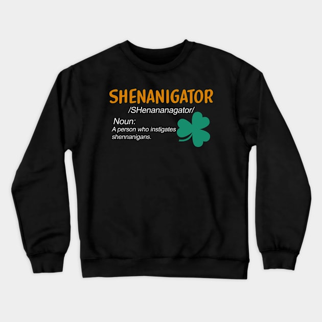 Shenanigator St Patricks Day Shenanigans Crewneck Sweatshirt by Pelman